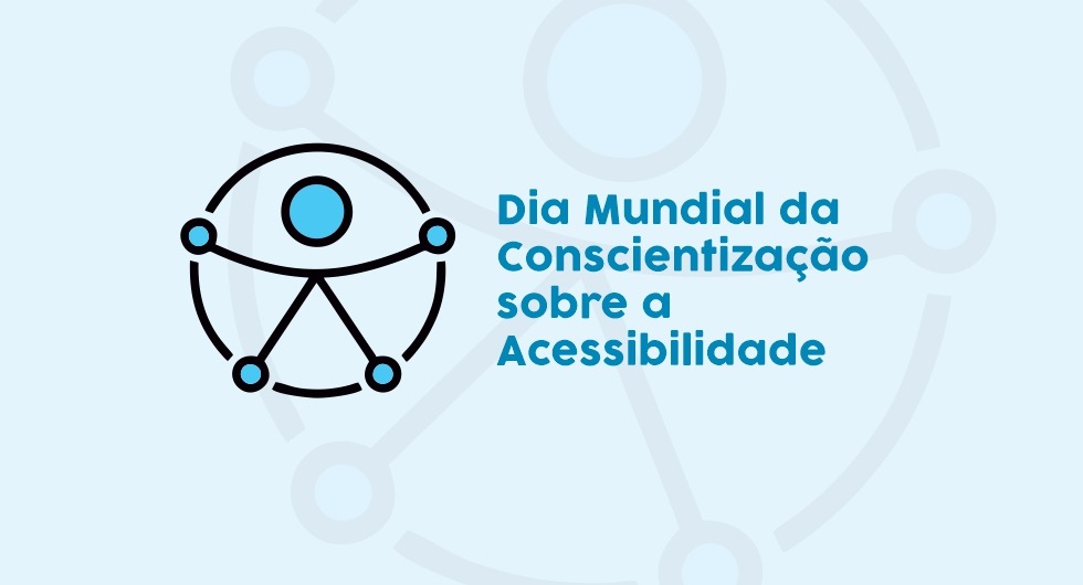 18 de maio: Dia Mundial de Conscientização sobre a Acessibilidade