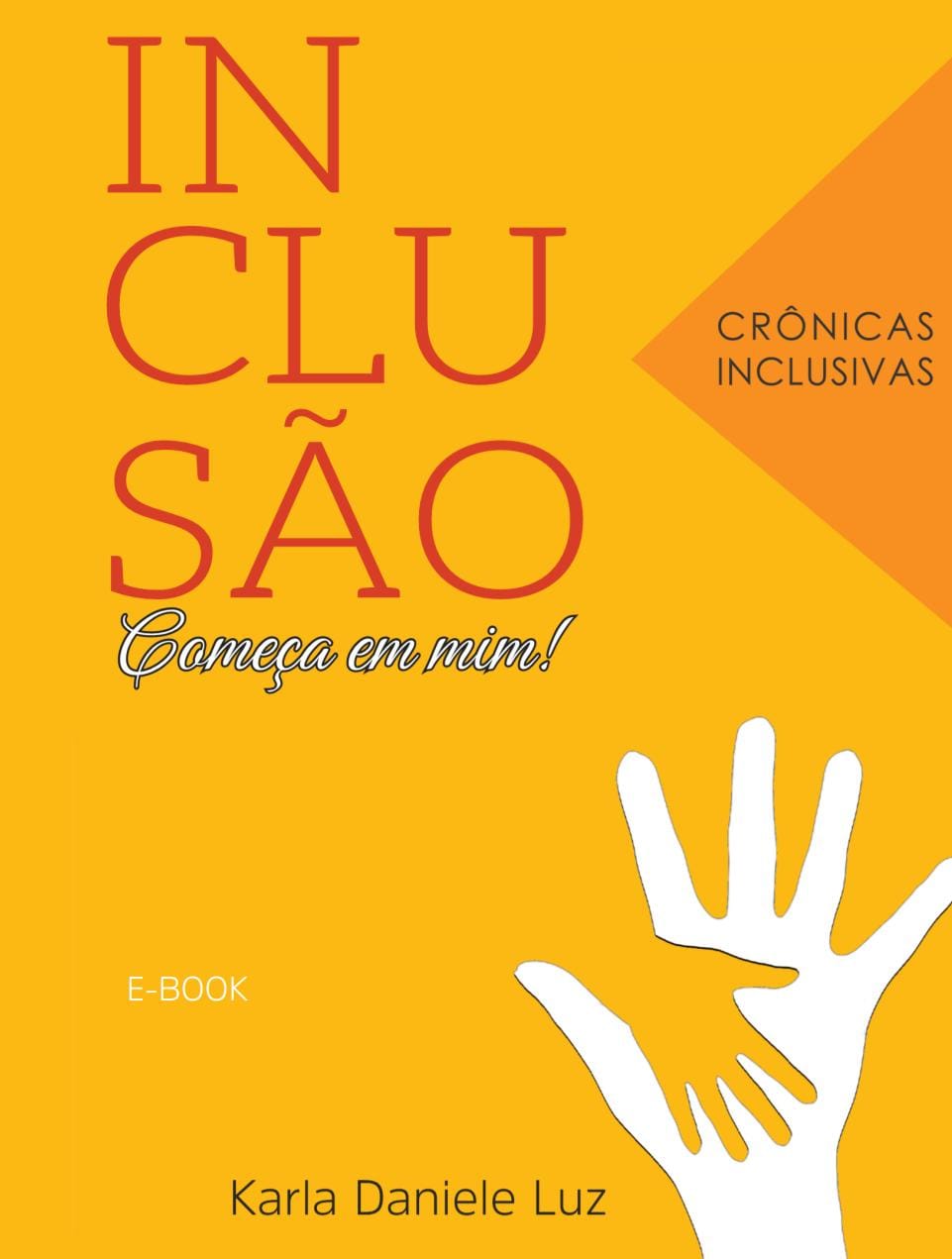 E-book 'A inclusão começa em mim', crônicas inclusivas, de Karla Luz,