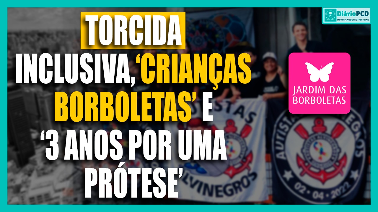 Entrevistas: Torcida Inclusiva, 'Crianças Borboletas' e 3 anos por uma prótese