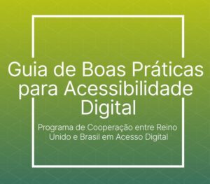 NIC.br lança guia de acessibilidade digital em iniciativa conjunta com governo brasileiro e embaixada britânica