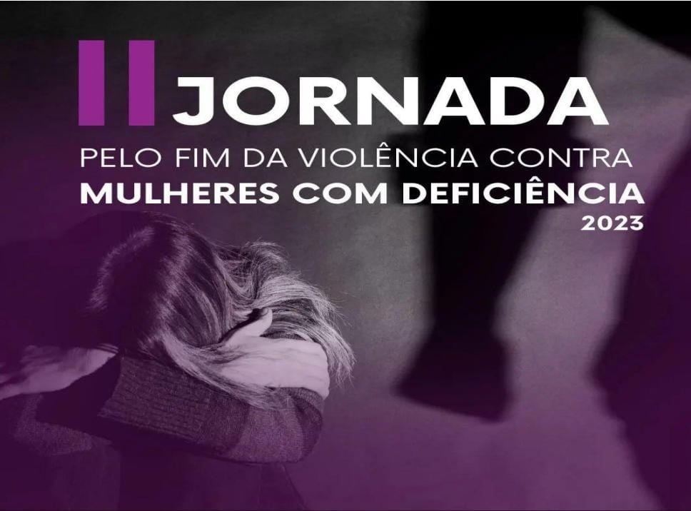 Começa II Jornada pelo Fim da Violência contra Mulheres com Deficiência