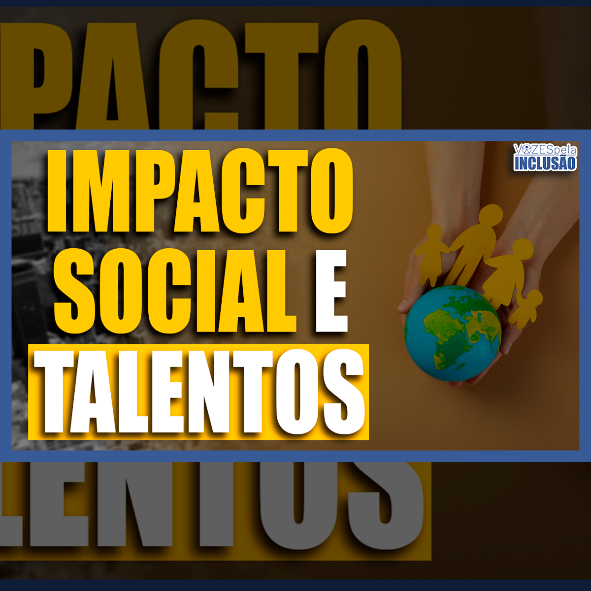 Impacto social, talentos, trabalho e emancipação das pessoas no Vozes pela Inclusão