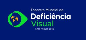 11° Encontro Mundial da Deficiência Visual promove discussões sobre educação inclusiva e alfabetização em Braille aliada à IA e tecnologias assistivas