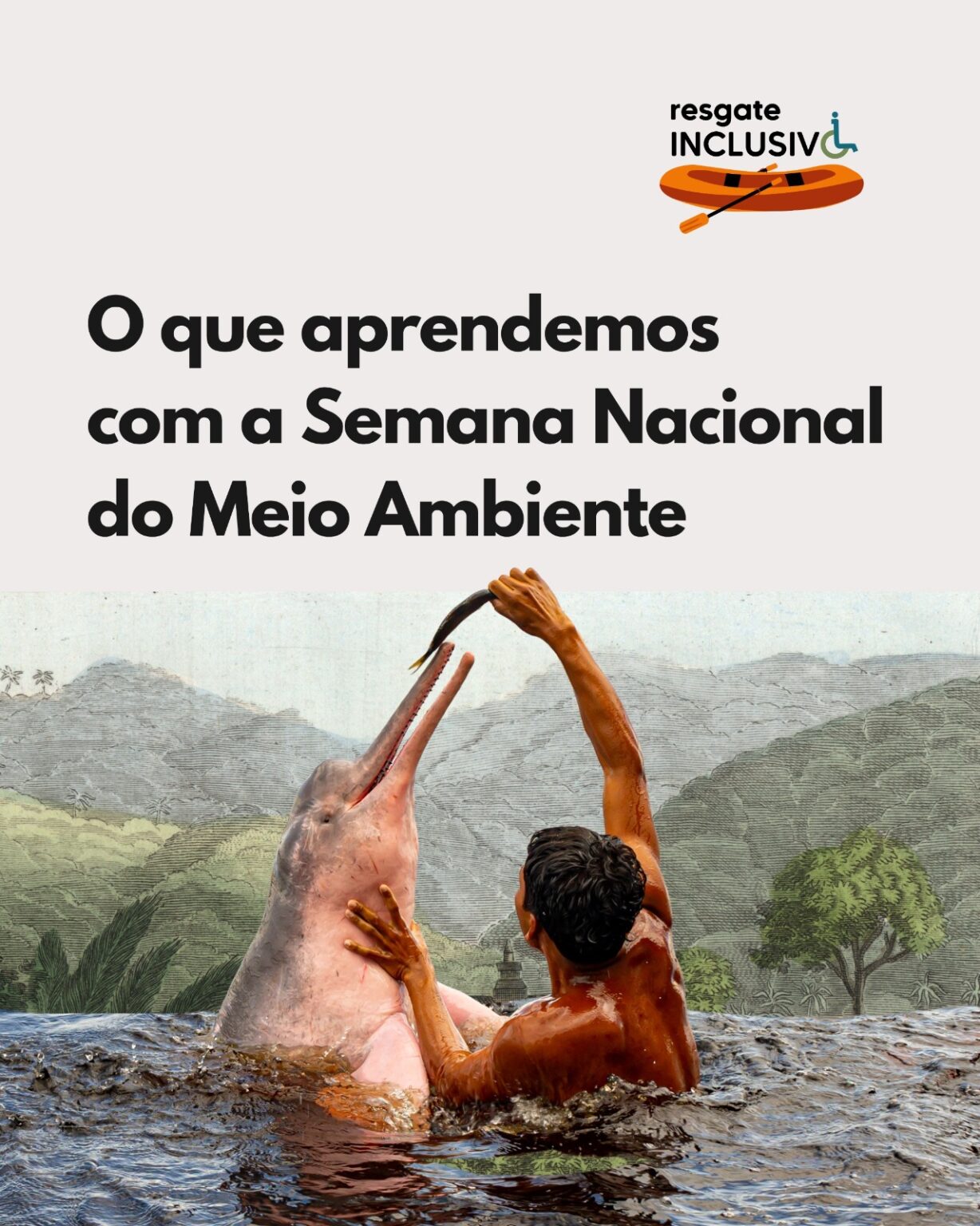 Resgate Inclusivo aborda "o que aprendemos com a Semana Nacional do Meio Ambiente!